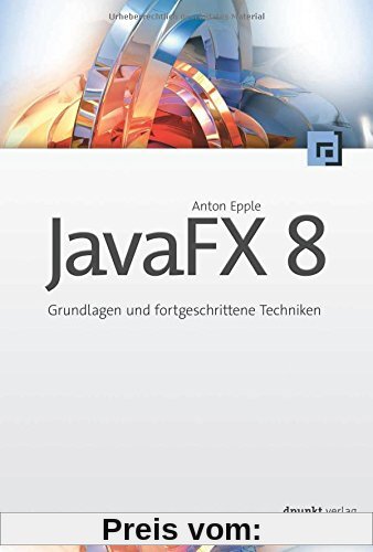 JavaFX 8: Grundlagen und fortgeschrittene Techniken